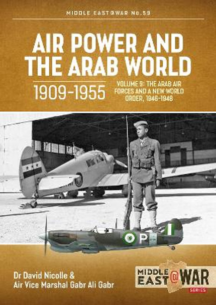 Air Power and the Arab World 1909-1955, Volume 9: The Arab Air Forces and a New World Order, 1946-1948 by Gabr Ali Nicolle 9781804512302