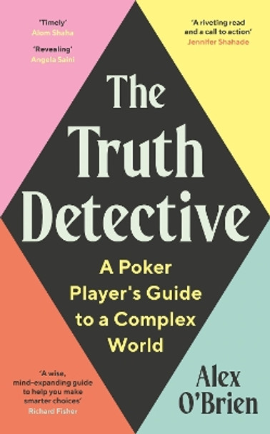 The Truth Detective: A Poker Player's Guide to a Complex World by Alex O'Brien 9781788164870