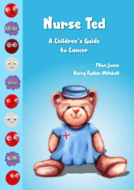 Nurse Ted: A Children's Guide to Cancer by Ffion Jones 9780993157943