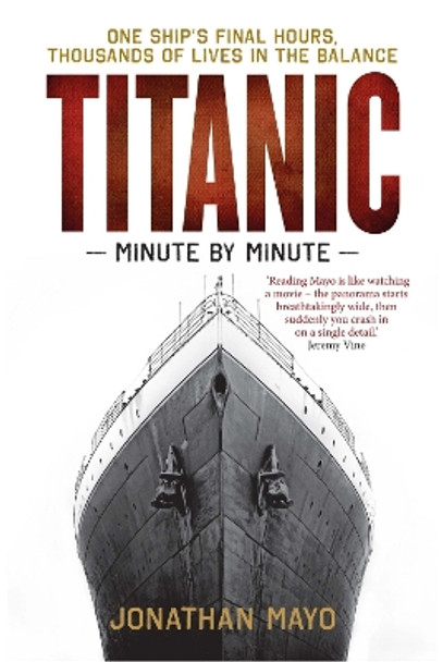 Titanic: Minute by Minute by Jonathan Mayo 9781780726342