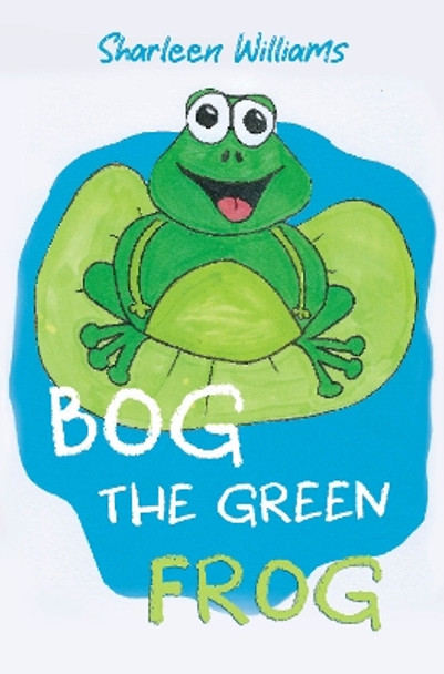 Bog the Green Frog by Sharleen Williams 9781838759803