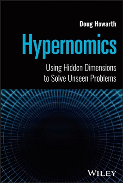 Hypernomics: Using Hidden Dimensions to Solve Unseen Problems by Doug Howarth 9781394208883