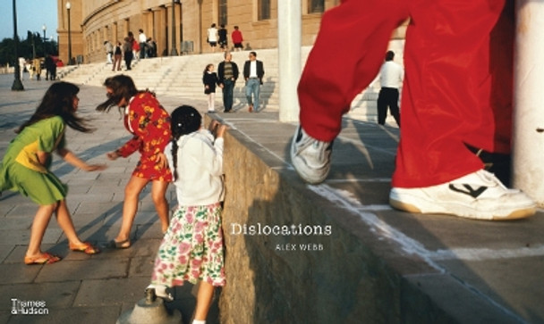 Alex Webb: Dislocations by Alex Webb 9780500027325