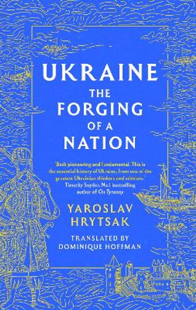 UKRAINE The Forging of a Nation by Yaroslav Hrytsak 9781408730805