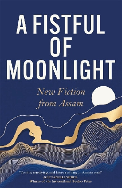 A Fistful of Moonlight: New Fiction from Assam by Various authors 9781529431926