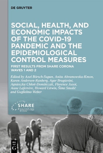 Social, health, and economic impacts of the COVID-19 pandemic and the epidemiological control measures: First results from SHARE Corona Waves 1 and 2 by Axel Börsch-Supan 9783111135779