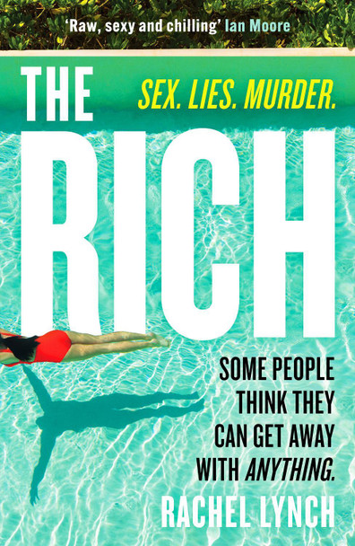 The Rich: A guilty pleasure psychological thriller to keep you hooked by Rachel Lynch 9781804365229