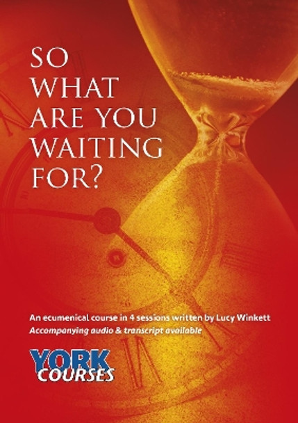 So what are you waiting for?: York Courses by Revd Lucy Winkett 9781909107687