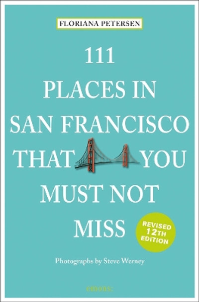 111 Places in San Francisco That You Must Not Miss by Floriana Peterson 9783740820589