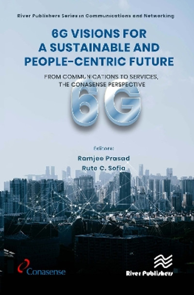 6G Visions for a Sustainable and People-centric Future: From Communications to Services, the CONASENSE Perspective by Ramjee Prasad 9788770227513