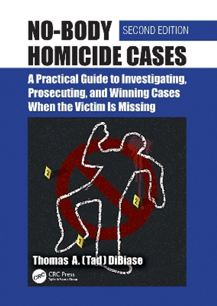 No-Body Homicide Cases: A Practical Guide to Investigating, Prosecuting, and Winning Cases When the Victim Is Missing by Thomas A.(Tad) DiBiase 9781032618043