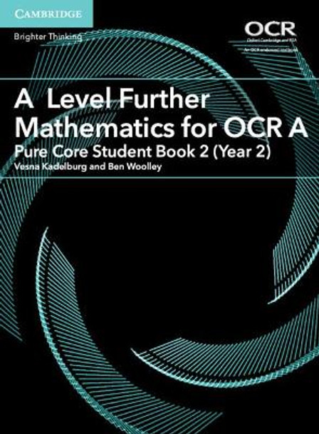 A Level Further Mathematics for OCR A Pure Core Student Book 2 (Year 2) by Vesna Kadelburg 9781316644393