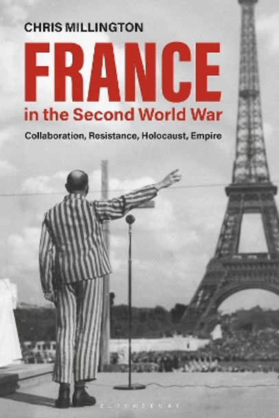 France in the Second World War: Collaboration, Resistance, Holocaust, Empire by Chris Millington 9781350094970