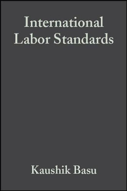 International Labor Standards: History, Theory, and Policy Options by Kaushik Basu 9781405105569