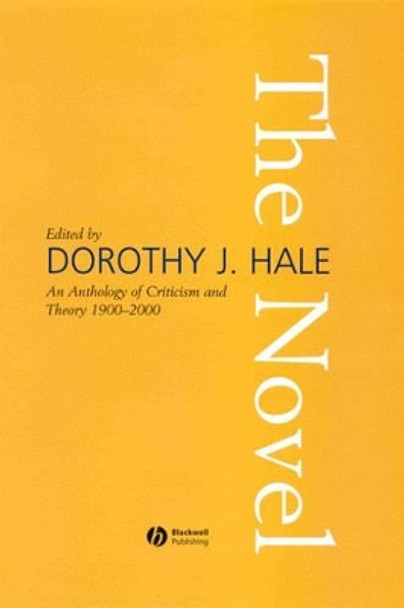 The Novel: An Anthology of Criticism and Theory 1900-2000 Dorothy J. Hale (University of California, Berkeley) 9781405107747