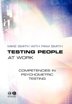 Testing People at Work: Competencies in Psychometric Testing by Mike Smith 9781405108171