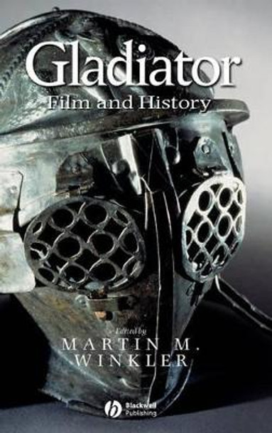 Gladiator: Film and History by Martin M. Winkler 9781405110433