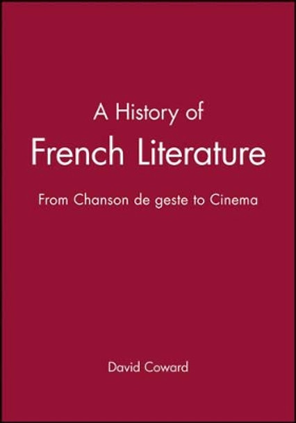 A History of French Literature: From Chanson de geste to Cinema by David Coward 9781405117364