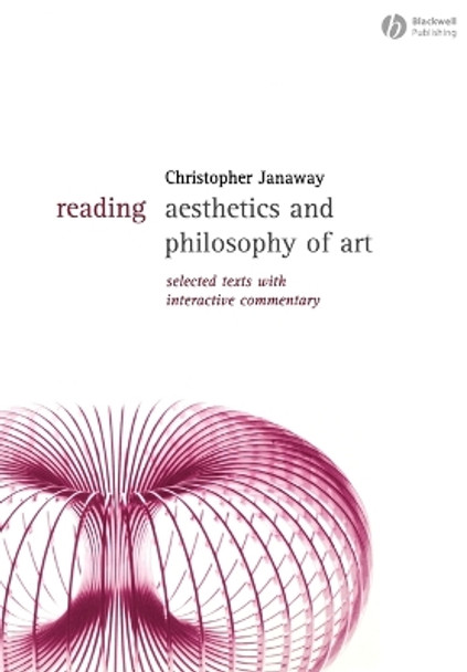 Reading Aesthetics and Philosophy of Art: Selected Texts with Interactive Commentary by Christopher Janaway 9781405118088