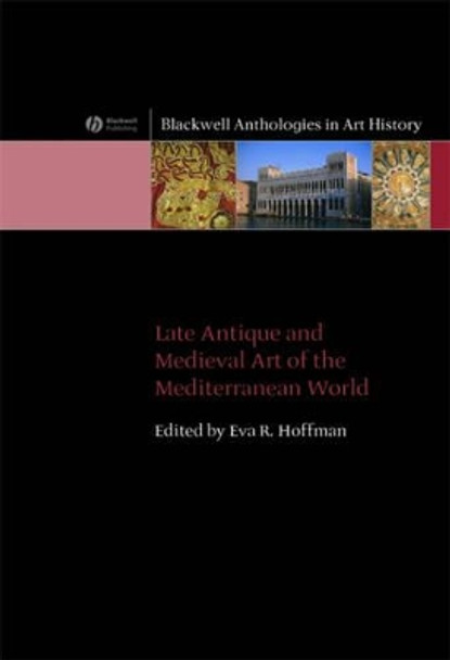 Late Antique and Medieval Art of the Mediterranean World by Eva R. Hoffman 9781405120722