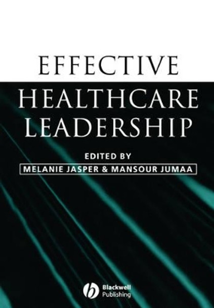 Effective Healthcare Leadership by Melanie Jasper 9781405121828