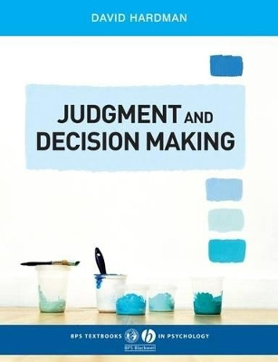 Judgment and Decision Making: Psychological Perspectives David Hardman (London Metropolitan University) 9781405123983