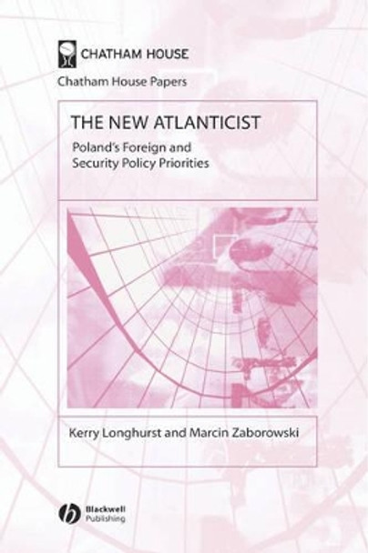 The New Atlanticist: Poland's Foreign and Security Policy Priorities by Kerry Longhurst 9781405126465