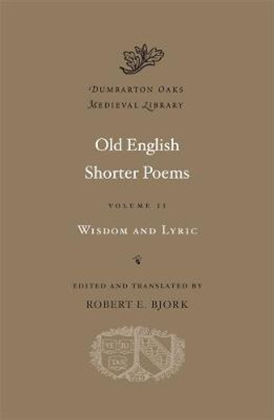 Old English Shorter Poems, Volume II: Wisdom and Lyric by Robert E. Bjork