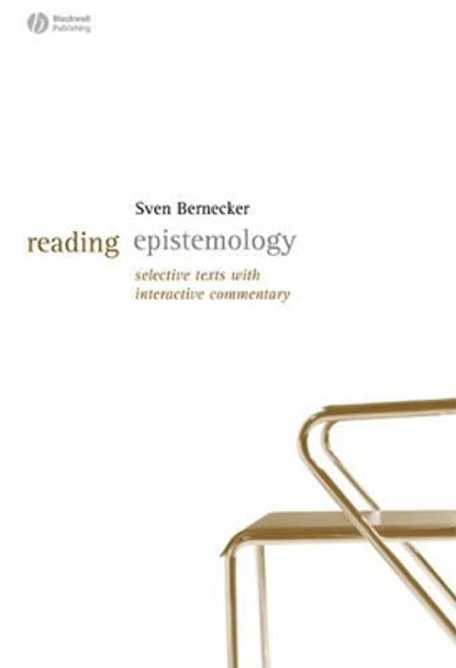 Reading Epistemology: Selected Texts with Interactive Commentary by Sven Bernecker 9781405127646