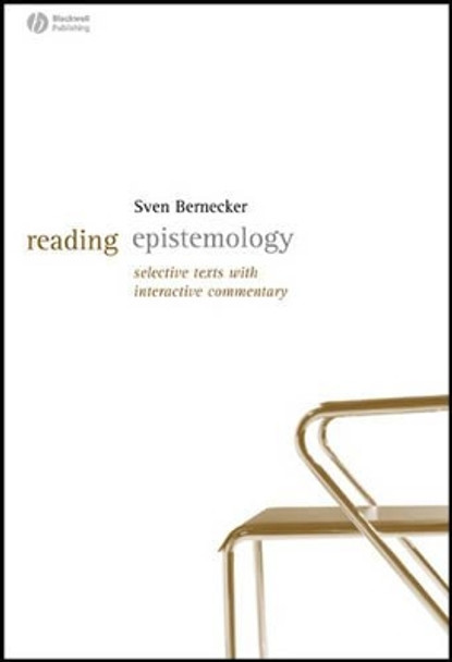 Reading Epistemology: Selected Texts with Interactive Commentary by Sven Bernecker 9781405127639