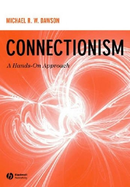 Connectionism: A Hands-on Approach by Michael R. W. Dawson 9781405128070