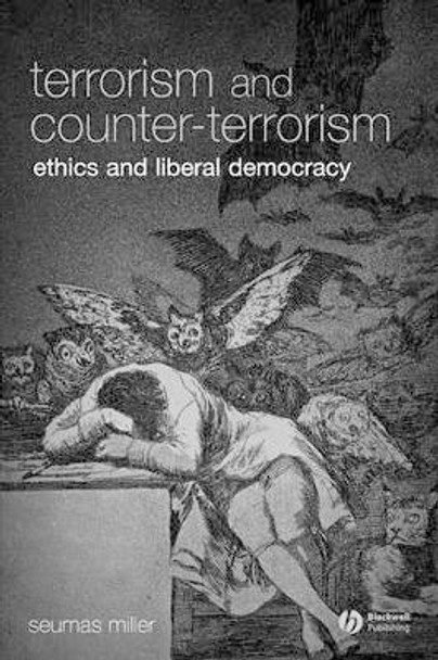 Terrorism and Counter-Terrorism: Ethics and Liberal Democracy by Professor Seumas Miller 9781405139434