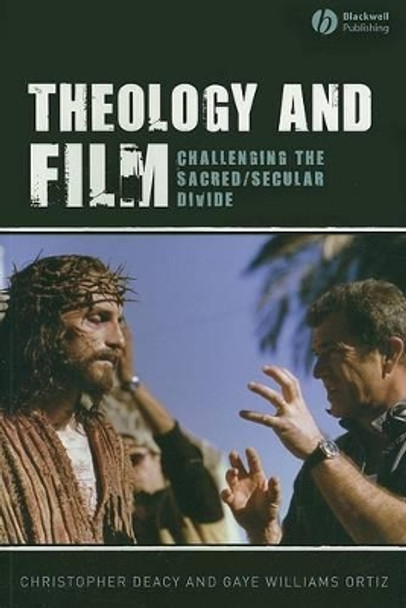 Theology and Film: Challenging the Sacred/Secular Divide by Christopher Deacy 9781405144384