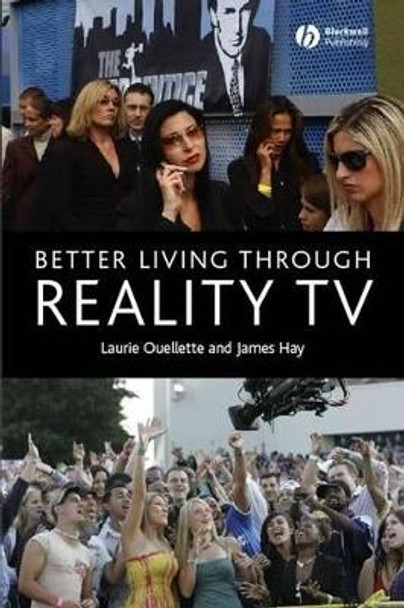 Better Living through Reality TV: Television and Post-Welfare Citizenship by James Hay 9781405134415