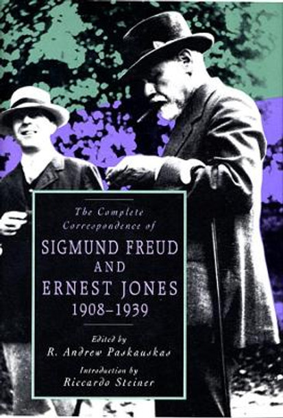 The Complete Correspondence of Sigmund Freud and Ernest Jones, 1908-1939 by Sigmund Freud