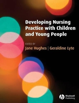Developing Nursing Practice with Children and Young People Jane Hughes (University of Manchester) 9781405156059