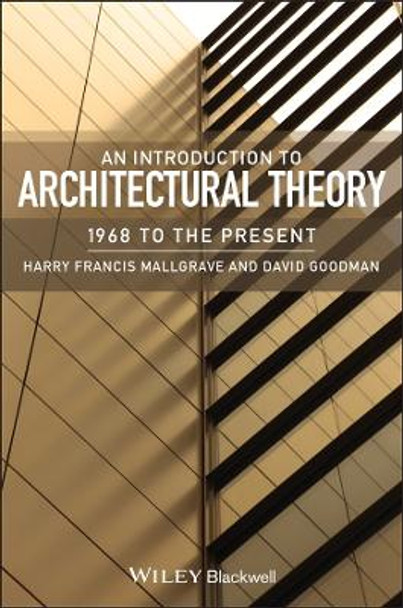 An Introduction to Architectural Theory: 1968 to the Present by Harry Francis Mallgrave 9781405180627