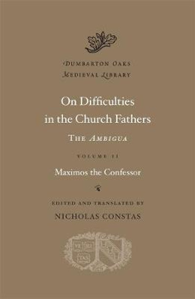 On Difficulties in the Church Fathers: The <i>Ambigua</i>, Volume II by Maximos the confessor