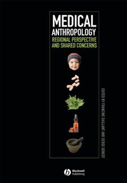 Medical Anthropology: Regional Perspectives and Shared Concerns by Francine Saillant 9781405152501