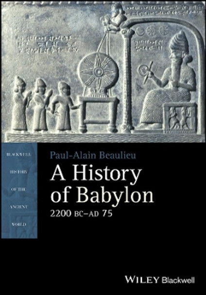 A History of Babylon, 2200 BC - AD 75 by Paul-Alain Beaulieu 9781405188999