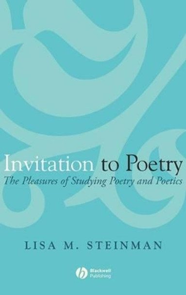 Invitation to Poetry: The Pleasures of Studying Poetry and Poetics by Lisa M. Steinman 9781405131636