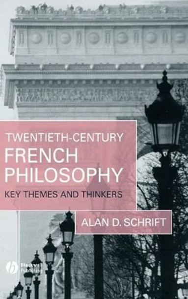 Twentieth-Century French Philosophy: Key Themes and Thinkers by Alan Schrift 9781405132176