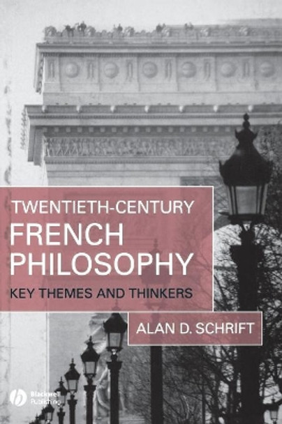 Twentieth-Century French Philosophy: Key Themes and Thinkers by Alan Schrift 9781405132183