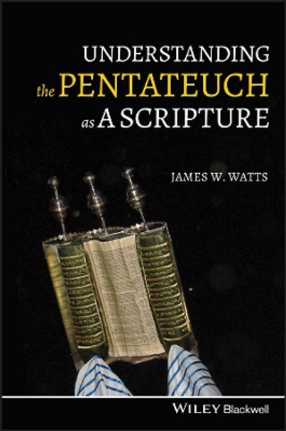 Understanding the Pentateuch as a Scripture by James W. Watts 9781405196383