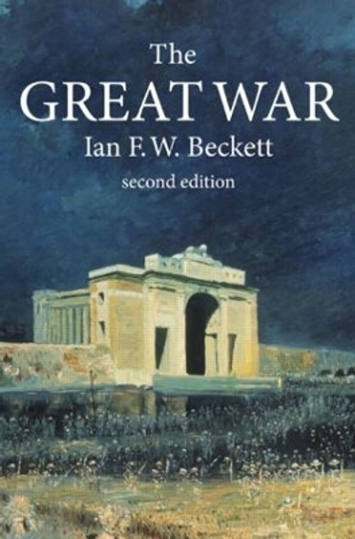 The Great War: 1914-1918 by Ian F. W. Beckett 9781405812528