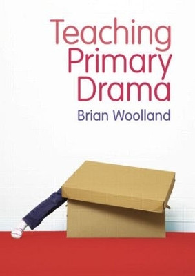 Teaching Primary Drama Brian Woolland 9781405899482