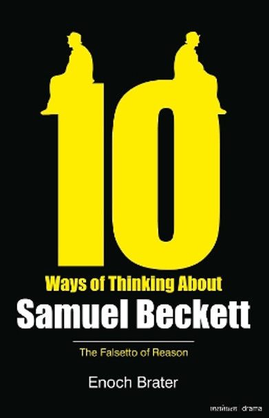 Ten Ways of Thinking About Samuel Beckett: The Falsetto of Reason by Enoch Brater 9781408137222