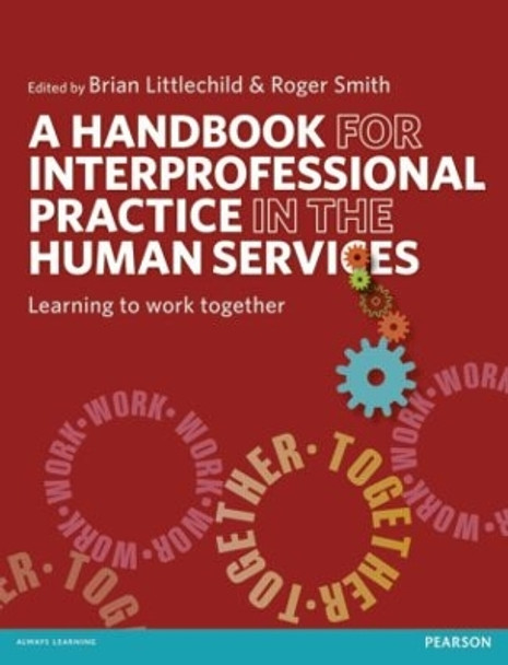 A Handbook for Interprofessional Practice in the Human Services: Learning to Work Together by Brian Littlechild 9781408224403