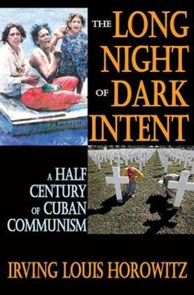 The Long Night of Dark Intent: A Half Century of Cuban Communism by Irving Horowitz 9781412842242