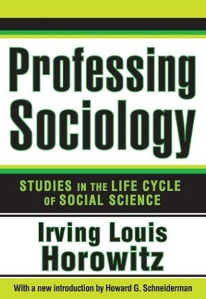 Professing Sociology: Studies in the Life Cycle of Social Science by Irving Horowitz 9781412851985